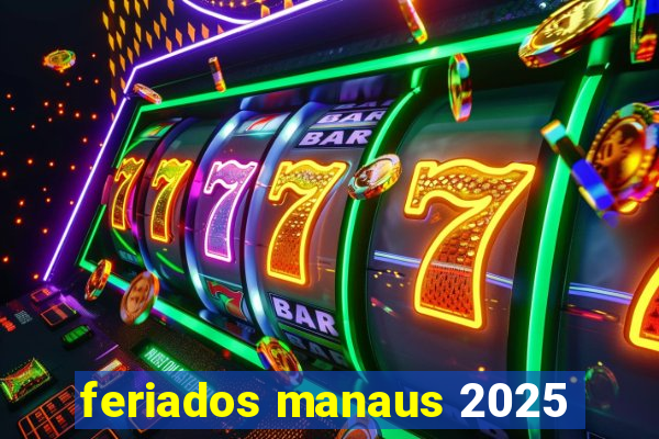 feriados manaus 2025